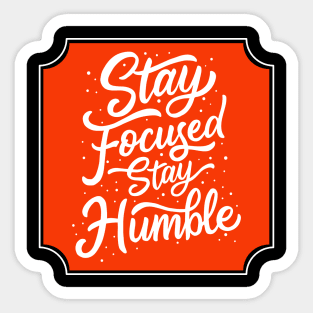 Stay Focus, Stay Humble Sticker